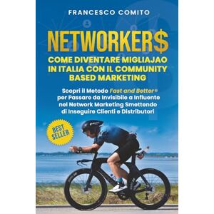 Comito, Francesco Networkers: Come diventare migliajao in Italia con il Community Based Marketing Comito, Francesco Networkers: Come diventare migliajao in Italia con il Community Based Marketing
