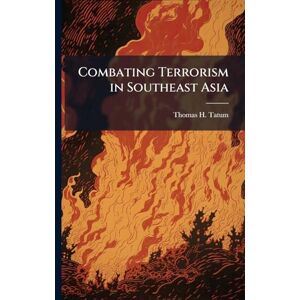 Tatum, Thomas H Combating Terrorism in Southeast Asia Tatum, Thomas H Combating Terrorism in Southeast Asia