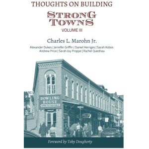 Marohn Jr., Charles L. Thoughts on Building Strong Towns, Volume III Marohn Jr., Charles L. Thoughts on Building Strong Towns, Volume III