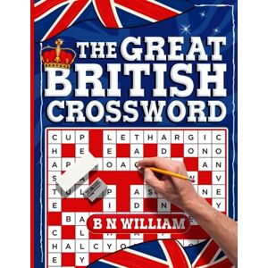 William, B N The Great British Crossword Puzzle Book for Adults, Seniors and Teens: Quick Fun Themed Crosswords, Keep the Brain Active William, B N The Great British Crossword Puzzle Book for Adults, Seniors and Teens: Quick Fun Themed Crosswords, Keep the Brain Active
