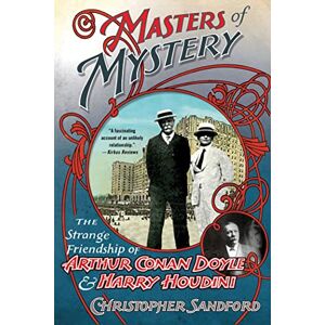 Sandford, Christopher Masters Of Mystery: The Strange Friendship of Arthur Conan Doyle and Harry Houdini Sandford, Christopher Masters Of Mystery: The Strange Friendship of Arthur Conan Doyle and Harry Houdini
