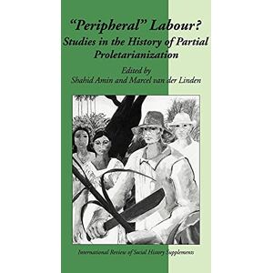 Amin, Shahid Peripheral Labour: Studies in the History of Partial Proletarianization: 4 (International Review of Social History Supplements, Series Number 4) Amin, Shahid Peripheral Labour: Studies in the History of Partial Proletarianization: 4 (International Review of Social History Supplements, Series Number 4)