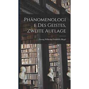 Hegel, Georg Wilhelm Friedrich Phänomenologie des Geistes, Zweite Auflage Hegel, Georg Wilhelm Friedrich Phänomenologie des Geistes, Zweite Auflage