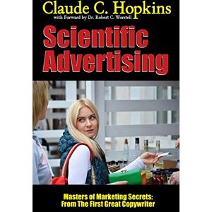 Worstell, Dr. Robert C. Scientific Advertising Masters of Marketing Secrets: From the First Great Copywriter Worstell, Dr. Robert C. Scientific Advertising Masters of Marketing Secrets: From the First Great Copywriter