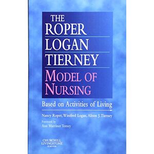 Roper MPhil RGN RSCN RNT, Nancy The Roper-Logan-Tierney Model of Nursing: Based on Activities of Living Roper MPhil RGN RSCN RNT, Nancy The Roper-Logan-Tierney Model of Nursing: Based on Activities of Living