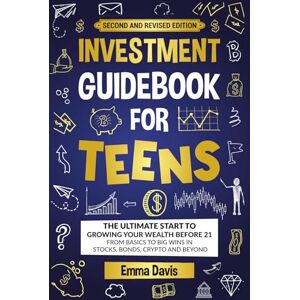 Davis, Emma Investment Guidebook For Teens: The Ultimate Start To Growing Your Wealth Before 21 From Basics To Big Wins In Stocks, Bonds, Crypto And Beyond (Therapy and Mental Health Books For Teens) Davis, Emma Investment Guidebook For Teens: The Ultimate Start To Growing Your Wealth Before 21 From Basics To Big Wins In Stocks, Bonds, Crypto And Beyond (Therapy and Mental Health Books For Teens)