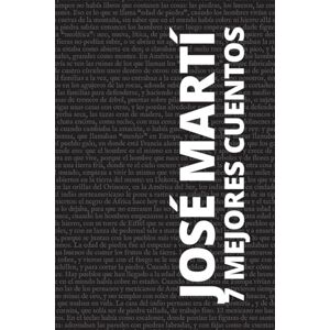 Martí, José 7 mejores cuentos José Martí Martí, José 7 mejores cuentos José Martí
