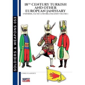 Flaherty, Chris 18th Century Turkish and other European Janissary – Vol. 1: Uniforms, tactics and organization Flaherty, Chris 18th Century Turkish and other European Janissary – Vol. 1: Uniforms, tactics and organization