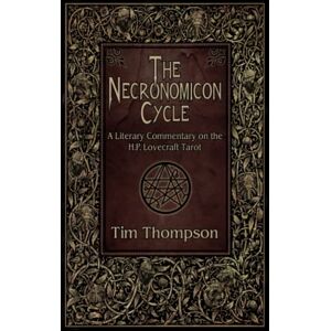 Thompson, Tim The Necronomicon Cycle: A Literary Commentary on The H.P. Lovecraft Tarot Thompson, Tim The Necronomicon Cycle: A Literary Commentary on The H.P. Lovecraft Tarot