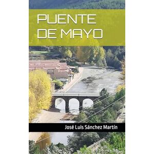 Sánchez Martín, José Luis PUENTE DE MAYO (POESÍA) Sánchez Martín, José Luis PUENTE DE MAYO (POESÍA)