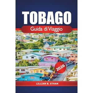 Ethan, Lillian B. Tobago Guida di viaggio 2026: Esplora le gemme nascoste dei Caraibi, le spiagge incontaminate, i resort di lusso, le esperienze culturali, le avventure all'aria aperta e la natura in Sud America Ethan, Lillian B. Tobago Guida di viaggio 2026: Esplora le gemme nascoste dei Caraibi, le spiagge incontaminate, i resort di lusso, le esperienze culturali, le avventure all'aria aperta e la natura in Sud America