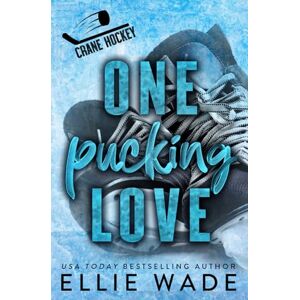 Wade, Ellie One Pucking Love: A Brother's Best Friend, Second-Chance Romance (Crane Hockey) Wade, Ellie One Pucking Love: A Brother's Best Friend, Second-Chance Romance (Crane Hockey)