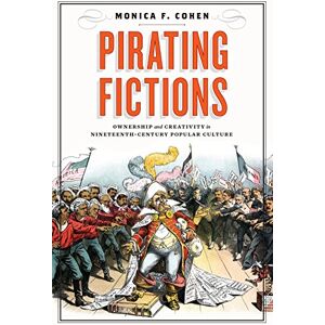 University of Virginia Press Pirating Fictions: Ownership and Creativity in Nineteenth-Century Popular Culture (Victorian Literature and Culture Series) University of Virginia Press Pirating Fictions: Ownership and Creativity in Nineteenth-Century Popular Culture (Victorian Literature and Culture Series)