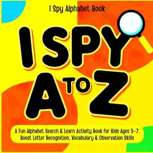 Sky, Rosie Bright I Spy A to Z: A Fun Alphabet Search & Learn Activity Book for Kids Ages 3–7, Boost Letter Recognition, Vocabulary & Observation Skills Sky, Rosie Bright I Spy A to Z: A Fun Alphabet Search & Learn Activity Book for Kids Ages 3–7, Boost Letter Recognition, Vocabulary & Observation Skills
