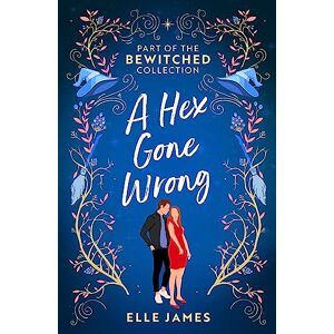 James, Elle Bewitched: A Hex Gone Wrong: 2 enchanting witch romances perfect for fans of werewolves, undercover investigations and small town sparks in 2025! James, Elle Bewitched: A Hex Gone Wrong: 2 enchanting witch romances perfect for fans of werewolves, undercover investigations and small town sparks in 2025!
