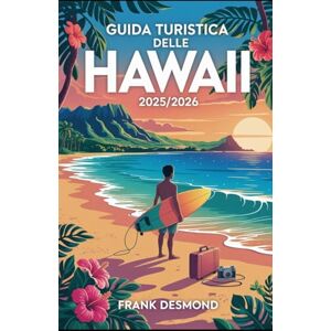 DESMOND, FRANK Guida turistica delle Hawaii 2025/2026: Consigli di viaggio, i posti migliori dove Visita e gemme nascoste per un Viaggio incredibile DESMOND, FRANK Guida turistica delle Hawaii 2025/2026: Consigli di viaggio, i posti migliori dove Visita e gemme nascoste per un Viaggio incredibile