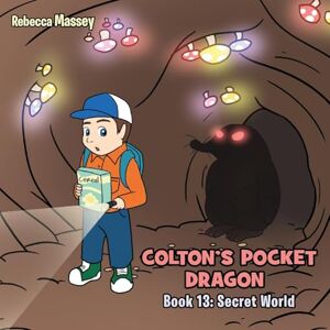 Massey, Rebecca C COLTON'S POCKET DRAGON Book 13: Secret World Massey, Rebecca C COLTON'S POCKET DRAGON Book 13: Secret World