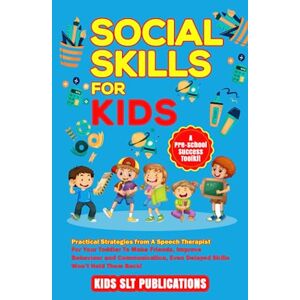 Publications, Kids SLT SOCIAL SKILLS FOR KIDS: PRACTICAL STRATEGIES FROM A SPEECH THERAPIST FOR YOUR TODDLER TO MAKE FRIENDS, IMPROVE BEHAVIOUR AND COMMUNICATION, EVEN DELAYED SKILLS WON’T HOLD THEM BACK! Publications, Kids SLT SOCIAL SKILLS FOR KIDS: PRACTICAL STRATEGIES FROM A SPEECH THERAPIST FOR YOUR TODDLER TO MAKE FRIENDS, IMPROVE BEHAVIOUR AND COMMUNICATION, EVEN DELAYED SKILLS WON’T HOLD THEM BACK!