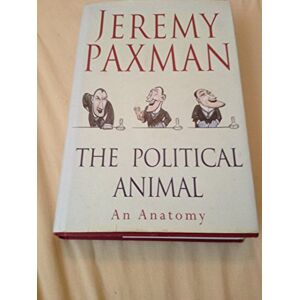 Paxman, Jeremy The Political Animal: An Anatomy Paxman, Jeremy The Political Animal: An Anatomy