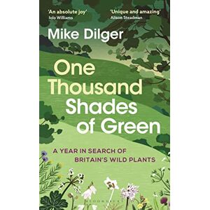 Dilger, Mike One Thousand Shades of Green: A Year in Search of Britain's Wild Plants Dilger, Mike One Thousand Shades of Green: A Year in Search of Britain's Wild Plants