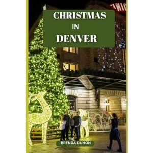DUHON, BRENDA CHRISTMAS IN DENVER: A MAGICAL MILE-HIGH HOLIDAY GUIDE TO LIGHTS, MARKETS, SNOWY ADVENTURES & UNFORGETTABLE WINTER MOMENTS DUHON, BRENDA CHRISTMAS IN DENVER: A MAGICAL MILE-HIGH HOLIDAY GUIDE TO LIGHTS, MARKETS, SNOWY ADVENTURES & UNFORGETTABLE WINTER MOMENTS
