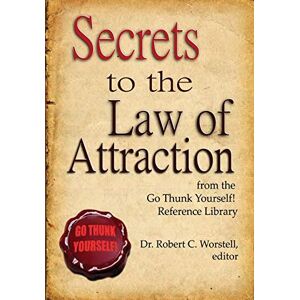 Worstell, editor Dr. Robert C. Secrets to the Law of Attraction Worstell, editor Dr. Robert C. Secrets to the Law of Attraction