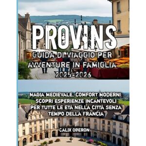 Oberon, Calix Provins Guida di viaggio per avventure in famiglia 2025-2026 Oberon, Calix Provins Guida di viaggio per avventure in famiglia 2025-2026