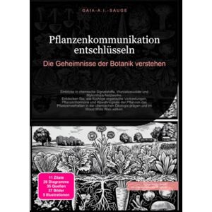 Sauge, Gaia A.I. Pflanzenkommunikation entschlüsseln: Die Geheimnisse der Botanik verstehen Sauge, Gaia A.I. Pflanzenkommunikation entschlüsseln: Die Geheimnisse der Botanik verstehen