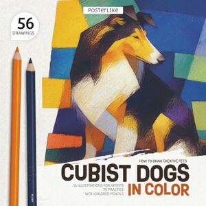 Editions, Posterlike How to Draw Creative Pets. Cubist Dogs in Color: 56 Illustrations for Artists to Practice with Colored Pencils (Draw pets like a pro) Editions, Posterlike How to Draw Creative Pets. Cubist Dogs in Color: 56 Illustrations for Artists to Practice with Colored Pencils (Draw pets like a pro)