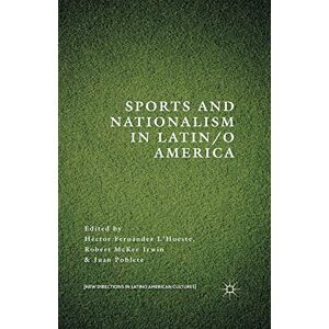 Sports and Nationalism in Latin / o America (New Directions in Latino American Cultures) Sports and Nationalism in Latin / o America (New Directions in Latino American Cultures)