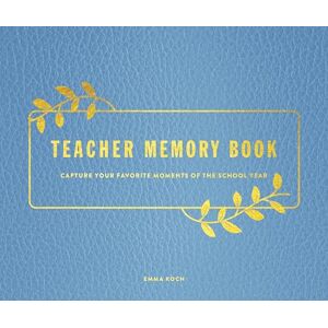 Koch, Emma Teacher Memory Book: Capture Your Favorite Moments of the School Year Koch, Emma Teacher Memory Book: Capture Your Favorite Moments of the School Year