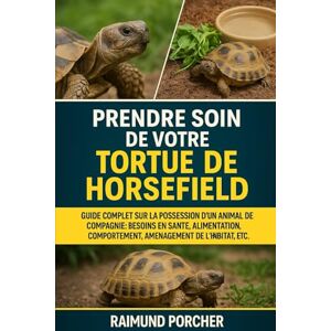 PORCHER, RAIMUND PRENDRE SOIN DE VOTRE TORTUE DE HORSEFIELD: GUIDE COMPLET SUR LA POSSESSION D'UN ANIMAL DE COMPAGNIE : BESOINS EN SANTÉ, ALIMENTATION, COMPORTEMENT, AMÉNAGEMENT DE L'HABITAT, ETC. PORCHER, RAIMUND PRENDRE SOIN DE VOTRE TORTUE DE HORSEFIELD: GUIDE COMPLET SUR LA POSSESSION D'UN ANIMAL DE COMPAGNIE : BESOINS EN SANTÉ, ALIMENTATION, COMPORTEMENT, AMÉNAGEMENT DE L'HABITAT, ETC.