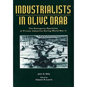 United Industrialists in Olive Drab: The Emergency Operations of Private Industries During World War II United Industrialists in Olive Drab: The Emergency Operations of Private Industries During World War II