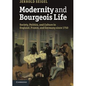 Seigel, Jerrold Modernity and Bourgeois Life: Society, Politics, and Culture in England, France and Germany since 1750 Seigel, Jerrold Modernity and Bourgeois Life: Society, Politics, and Culture in England, France and Germany since 1750