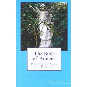 The Bible of Amiens: Proust by Way of Ruskin The Bible of Amiens: Proust by Way of Ruskin