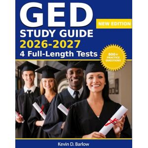 D. Barlow, Kevin GED Study Guide 2026-2027: All-in-One GED Prep for Adults with Step-by-Step Lessons, Proven Strategies, 800 Practice Questions & 4 Full-Length Practice Tests (Math, RLA, Science & Social Studies) D. Barlow, Kevin GED Study Guide 2026-2027: All-in-One GED Prep for Adults with Step-by-Step Lessons, Proven Strategies, 800 Practice Questions & 4 Full-Length Practice Tests (Math, RLA, Science & Social Studies)