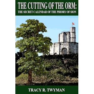 Twyman, Tracy R. The Cutting of the Orm: The Secret Calendar of the Priory of Sion Twyman, Tracy R. The Cutting of the Orm: The Secret Calendar of the Priory of Sion