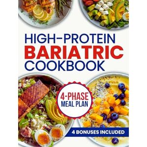 Morgan, April High-Protein Bariatric Cookbook: The Complete After Surgery Nutrition Guide with 151+ Delicious and Easy Recipes for Long-Term Weight Loss Management Using a Strategic 4 Phase Meal Plan Approach Morgan, April High-Protein Bariatric Cookbook: The Complete After Surgery Nutrition Guide with 151+ Delicious and Easy Recipes for Long-Term Weight Loss Management Using a Strategic 4 Phase Meal Plan Approach