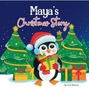 Lola Watson Maya's Christmas Story: A Christmas Personalized Gift Book & Bedtime Rhyming Story Just For Maya Lola Watson Maya's Christmas Story: A Christmas Personalized Gift Book & Bedtime Rhyming Story Just For Maya