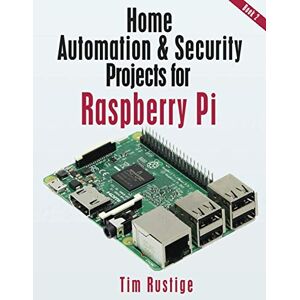Rustige, Tim Home Automation and Security Projects for Raspberry Pi (Book 2) Rustige, Tim Home Automation and Security Projects for Raspberry Pi (Book 2)