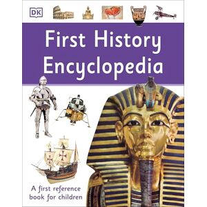 DK First History Encyclopedia: A First Reference Book for Children ( First Reference) DK First History Encyclopedia: A First Reference Book for Children ( First Reference)