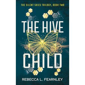 Fearnley, Rebecca L The Hive Child: 2 (Silent Skies Dystopian Fantasy Series) Fearnley, Rebecca L The Hive Child: 2 (Silent Skies Dystopian Fantasy Series)