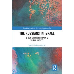 Al-Haj, Majid Ibrahim The Russians in Israel: A New Ethnic Group in a Tribal Society (Routledge Studies on the Arab-Israeli Conflict) Al-Haj, Majid Ibrahim The Russians in Israel: A New Ethnic Group in a Tribal Society (Routledge Studies on the Arab-Israeli Conflict)