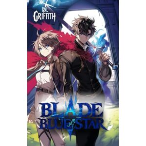 Griffith, Kal Blade of the Blue Star: A Light Novel LitRPG (The Duke’s Unlikely Heir) Griffith, Kal Blade of the Blue Star: A Light Novel LitRPG (The Duke’s Unlikely Heir)
