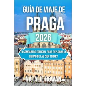 ROWAN, NATALIE GUÍA DE VIAJE DE PRAGA 2026: Tu compañero esencial para explorar la Ciudad de las Cien Torres ROWAN, NATALIE GUÍA DE VIAJE DE PRAGA 2026: Tu compañero esencial para explorar la Ciudad de las Cien Torres
