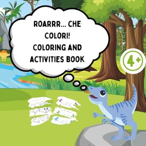laurenti, giulia Roarrr... che Colori! Coloring and activities book! laurenti, giulia Roarrr... che Colori! Coloring and activities book!