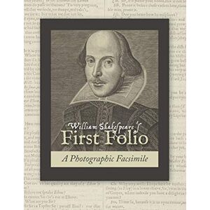 Shakespeare, William William Shakespeare's First Folio: A Photographic Facsimile Shakespeare, William William Shakespeare's First Folio: A Photographic Facsimile