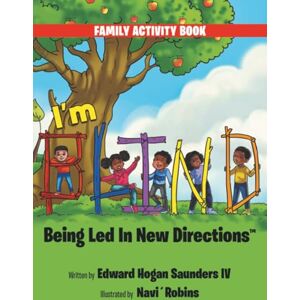 Saunders IV, Edward Hogan I'm B.L.I.N.D. Being Led In New Directions Saunders IV, Edward Hogan I'm B.L.I.N.D. Being Led In New Directions