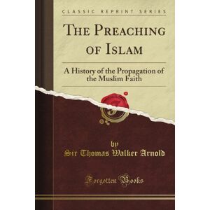 Dalman, Sir Gustaf Walker The Preaching of Islam: A History of the Propagation of the Muslim Faith (Classic Reprint) Dalman, Sir Gustaf Walker The Preaching of Islam: A History of the Propagation of the Muslim Faith (Classic Reprint)