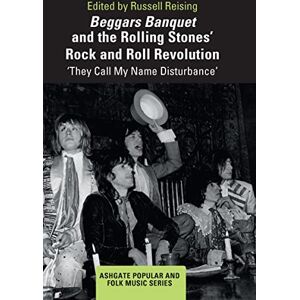 Beggars Banquet and the Rolling Stones' Rock and Roll Revolution: ‘They Call My Name Disturbance' (Ashgate Popular and Folk Music Series) Beggars Banquet and the Rolling Stones' Rock and Roll Revolution: ‘They Call My Name Disturbance' (Ashgate Popular and Folk Music Series)